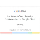 Implement Cloud Security Fundamentals on Google Cloud Skill Badge badge
